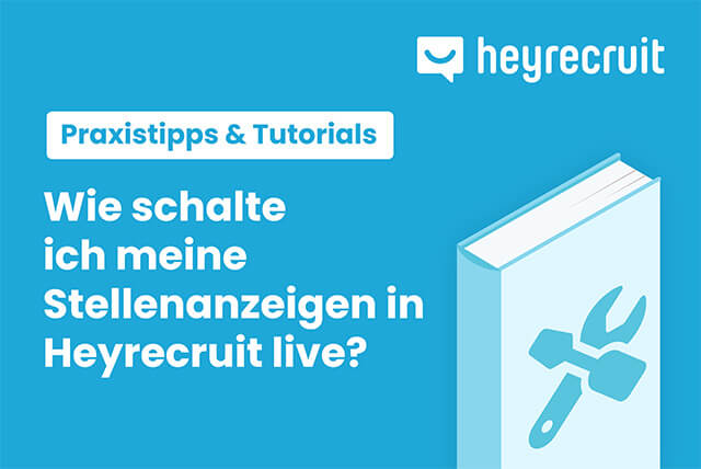 Wie schalte ich meine Stellenanzeigen in Heyrecruit live?